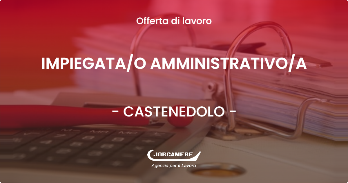 OFFERTA LAVORO - IMPIEGATA/O AMMINISTRATIVO/A - CASTENEDOLO (BS)