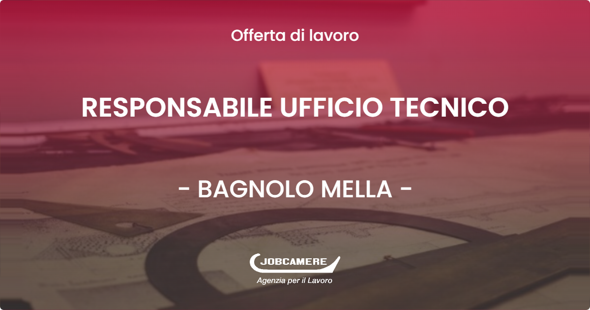 OFFERTA LAVORO - RESPONSABILE UFFICIO TECNICO - BAGNOLO MELLA (BS)