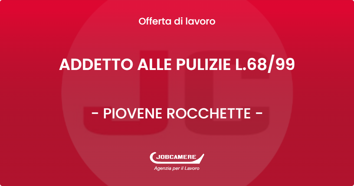 OFFERTA LAVORO - ADDETTO ALLE PULIZIE L.68/99 - PIOVENE ROCCHETTE (VI)