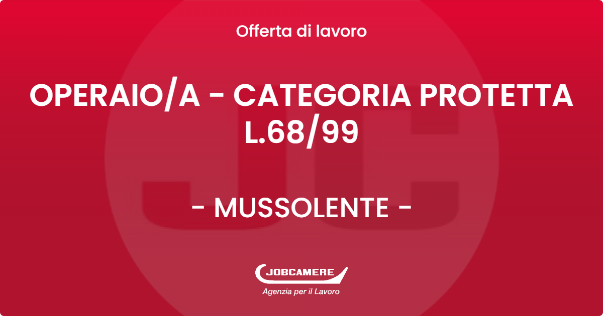 OFFERTA LAVORO - OPERAIO/A - CATEGORIA PROTETTA L.68/99 - MUSSOLENTE (VI)