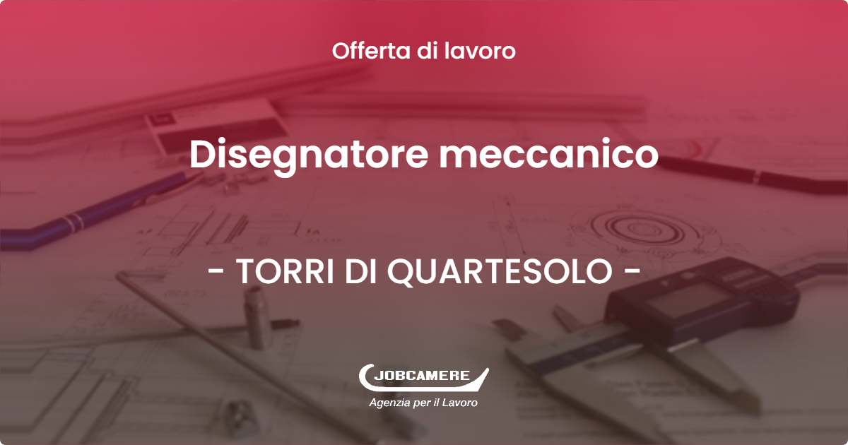 OFFERTA LAVORO - Disegnatore meccanico - TORRI DI QUARTESOLO