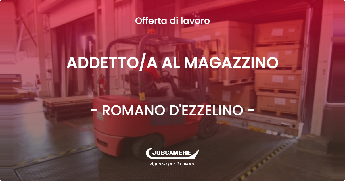 OFFERTA LAVORO - ADDETTOA AL MAGAZZINO - ROMANO D'EZZELINO