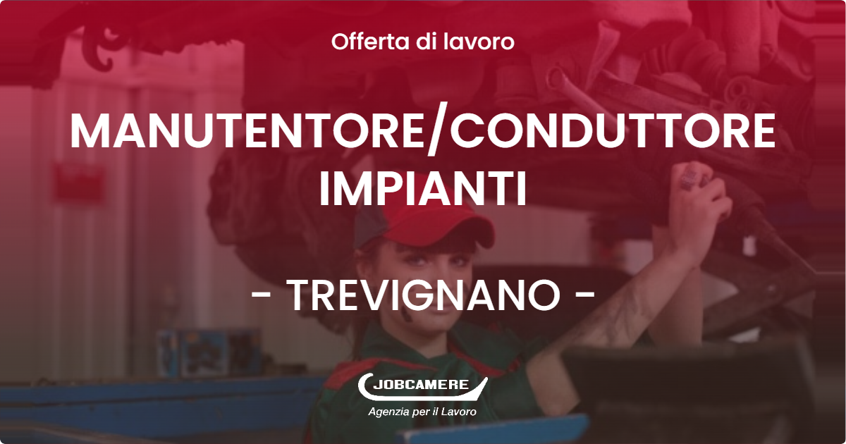 OFFERTA LAVORO - MANUTENTORECONDUTTORE IMPIANTI - TREVIGNANO