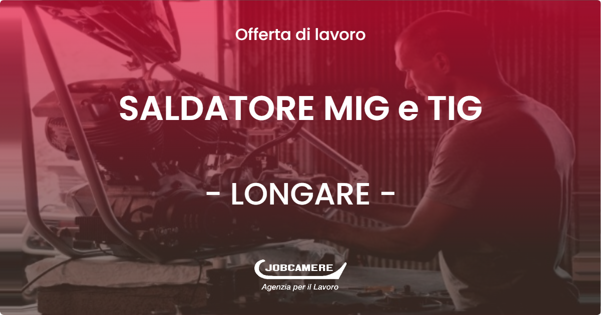 OFFERTA LAVORO - SALDATORE MIG e TIG - LONGARE