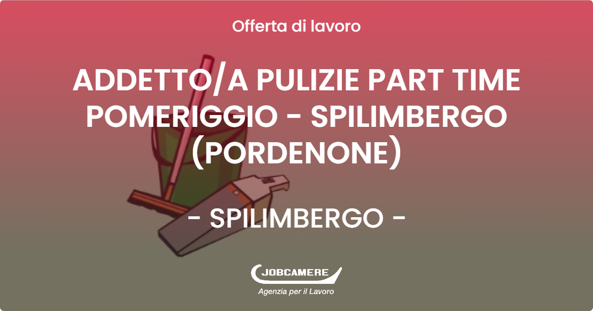 OFFERTA LAVORO - ADDETTOA PULIZIE PART TIME POMERIGGIO - SPILIMBERGO (PORDENONE) - SPILIMBERGO