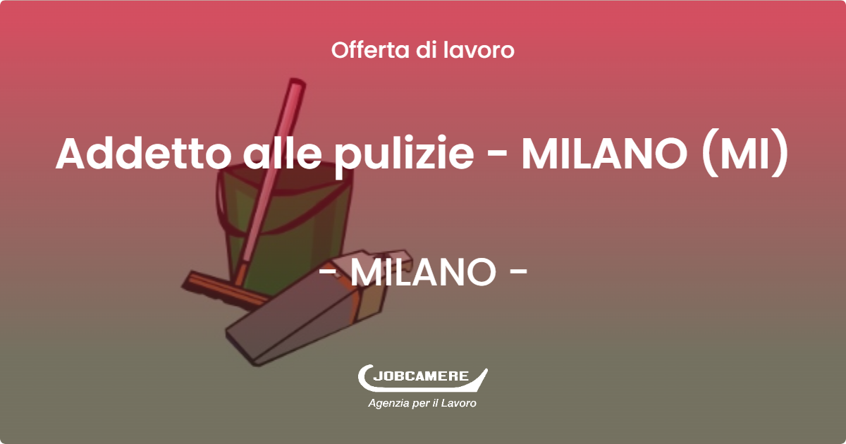 OFFERTA LAVORO - Addetto alle pulizie - MILANO (MI) - MILANO (MI)