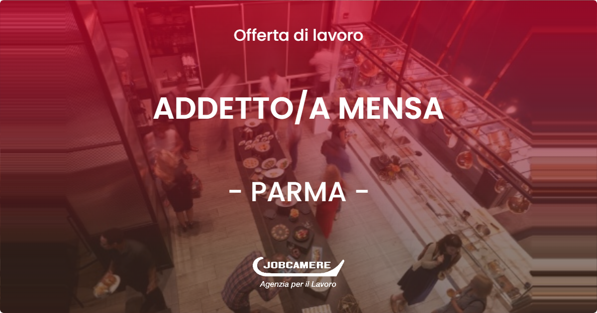 OFFERTA LAVORO - ADDETTOA MENSA - PARMA