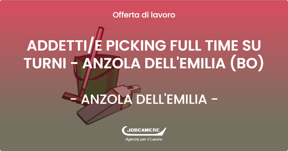 OFFERTA LAVORO - ADDETTIE PICKING FULL TIME SU TURNI - ANZOLA DELL'EMILIA (BO) - ANZOLA DELL'EMILIA