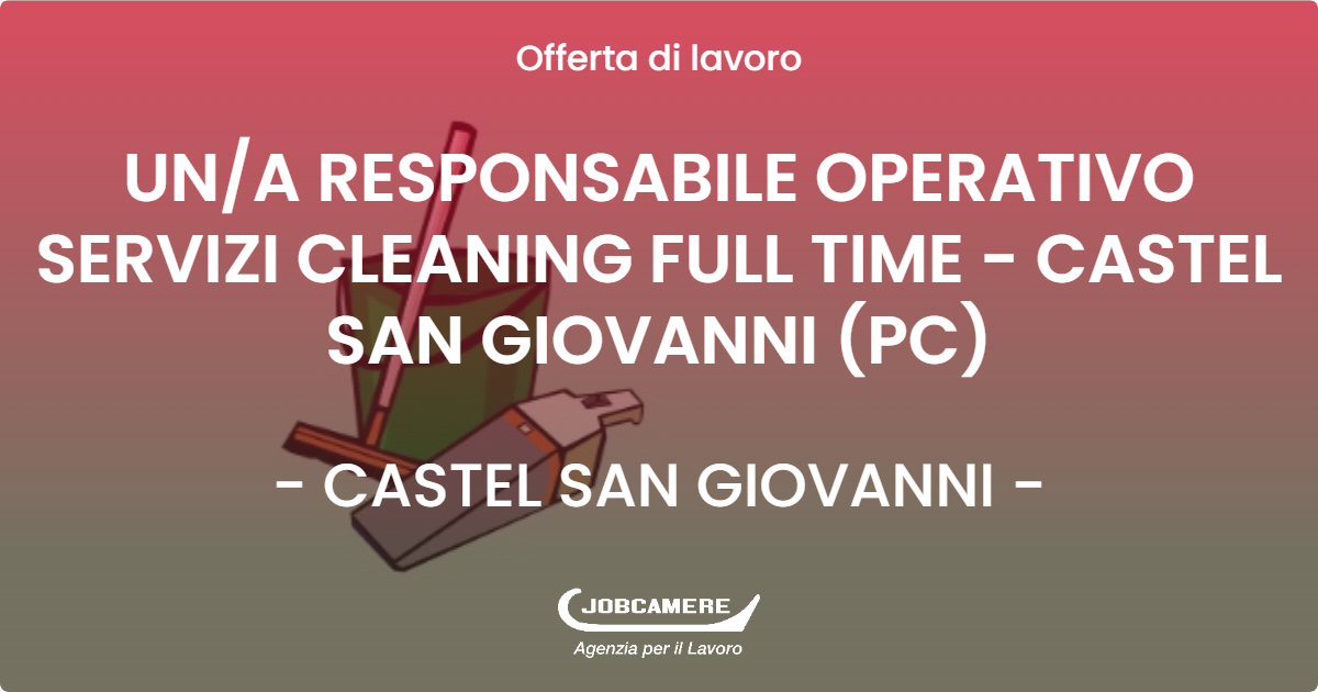 OFFERTA LAVORO - UN/A RESPONSABILE OPERATIVO SERVIZI CLEANING FULL TIME - CASTEL SAN GIOVANNI (PC) - CASTEL SAN GIOVANNI (PC)