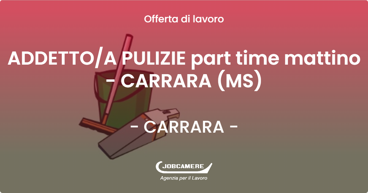 OFFERTA LAVORO - ADDETTO/A PULIZIE part time mattino - CARRARA (MS) - CARRARA (MS)