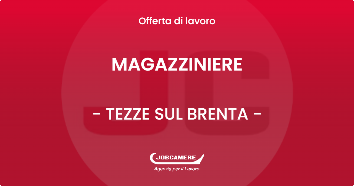 OFFERTA LAVORO - MAGAZZINIERE - TEZZE SUL BRENTA