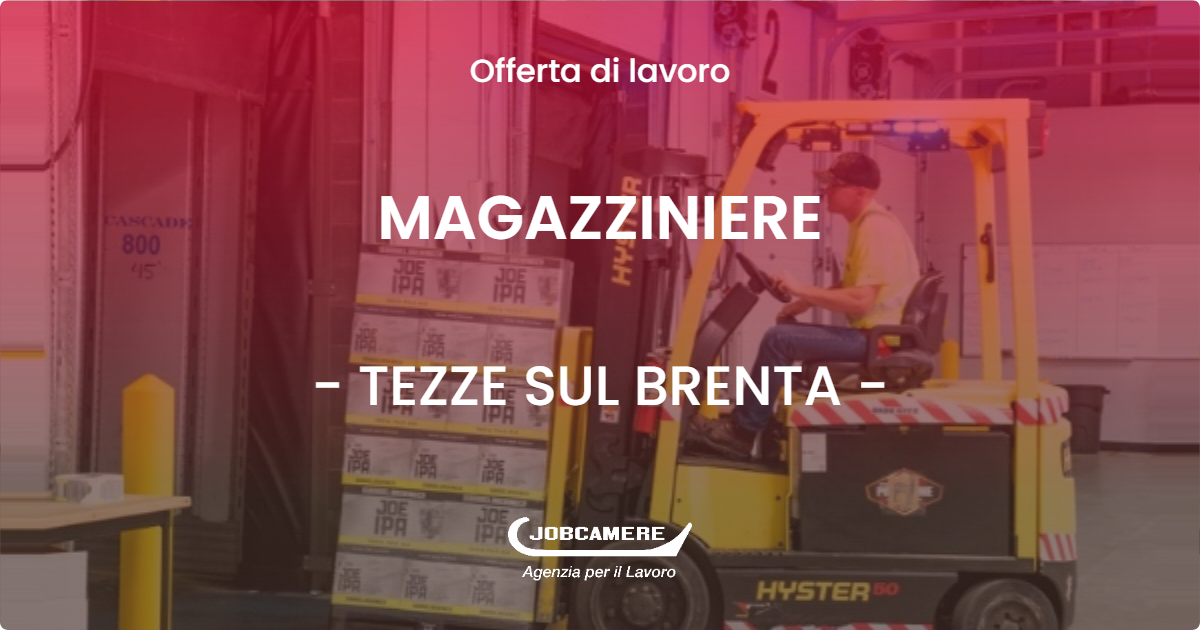 OFFERTA LAVORO - MAGAZZINIERE - TEZZE SUL BRENTA (VI)