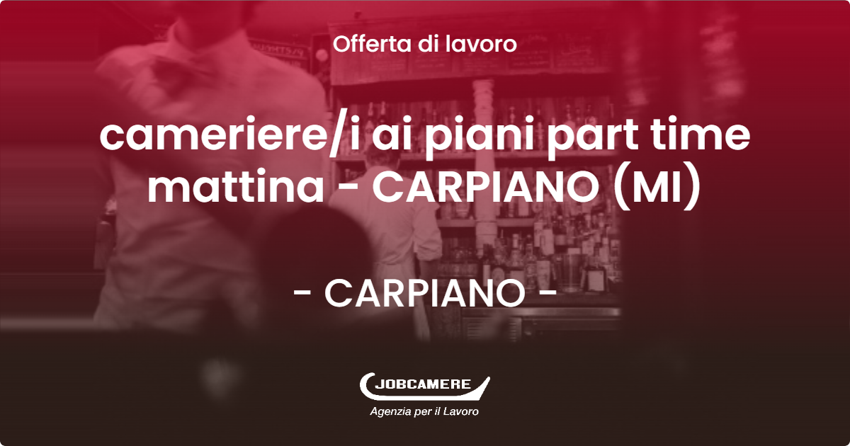 OFFERTA LAVORO - cameriere/i ai piani part time mattina - CARPIANO (MI) - CARPIANO (MI)