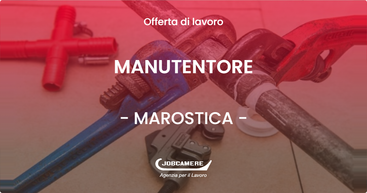 OFFERTA LAVORO - MANUTENTORE - MAROSTICA (VI)