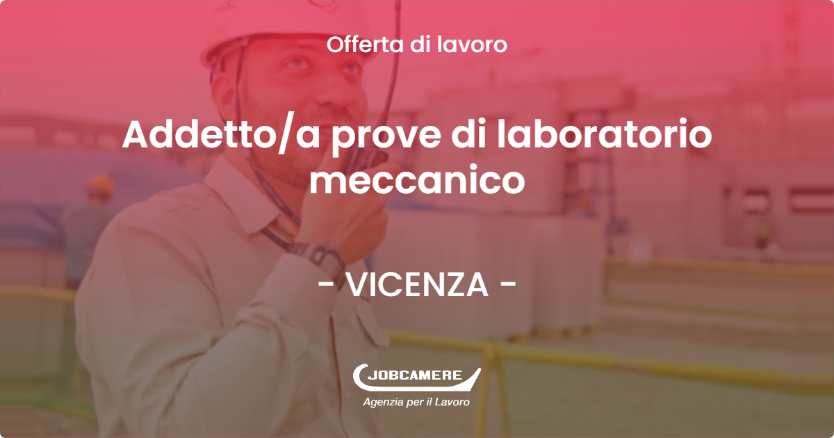 OFFERTA LAVORO - Addettoa prove di laboratorio meccanico - VICENZA