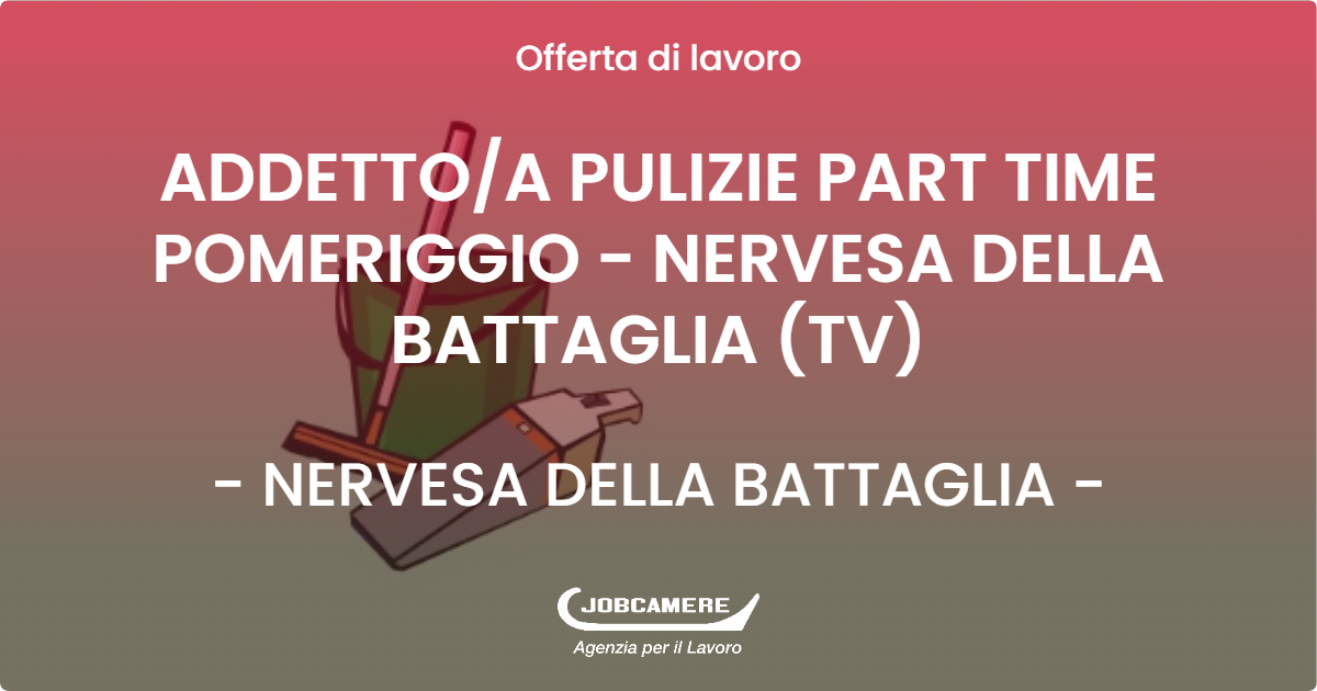 OFFERTA LAVORO - ADDETTOA PULIZIE PART TIME POMERIGGIO - NERVESA DELLA BATTAGLIA (TV) - NERVESA DELLA BATTAGLIA