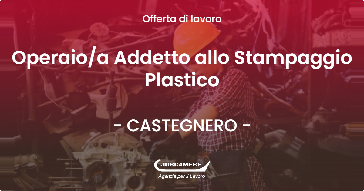 OFFERTA LAVORO - Operaioa Addetto allo Stampaggio Plastico - CASTEGNERO