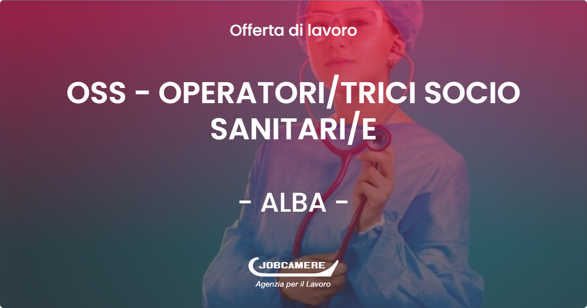 OFFERTA LAVORO - OSS - OPERATORITRICI SOCIO SANITARIE - ALBA