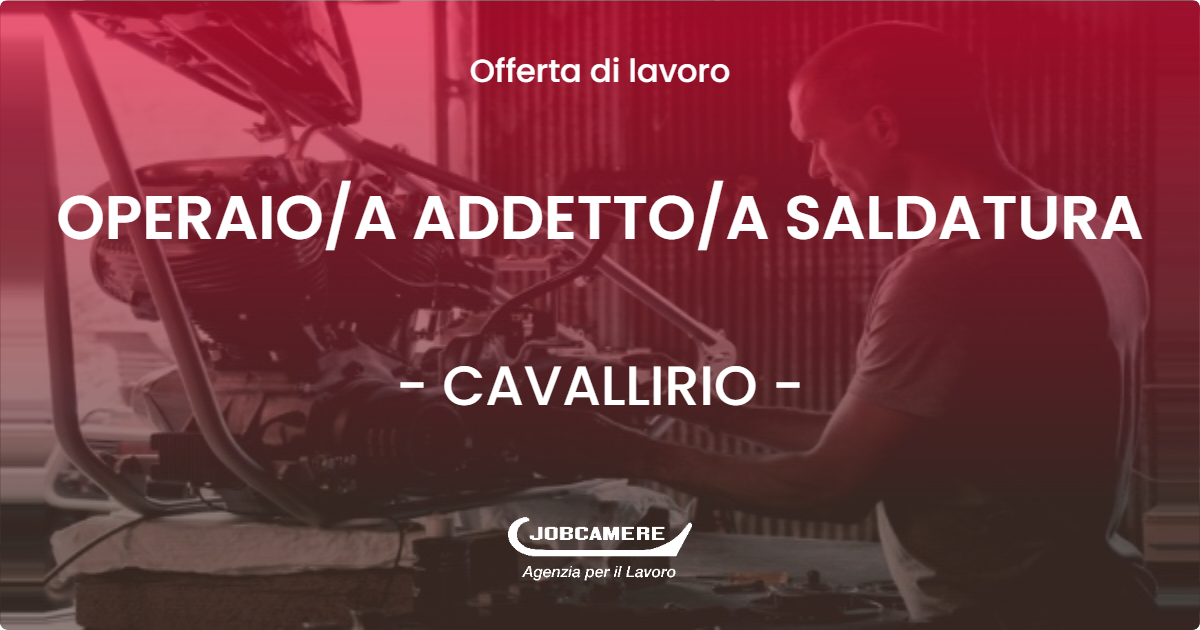 OFFERTA LAVORO - OPERAIOA ADDETTOA SALDATURA - CAVALLIRIO