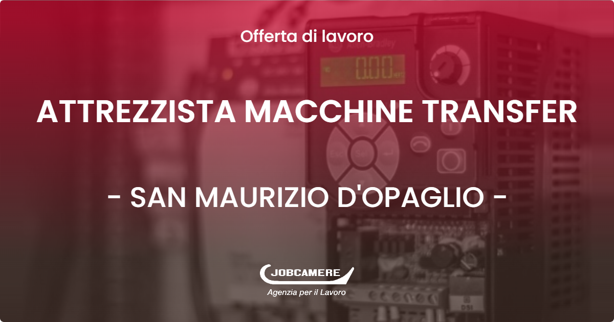 OFFERTA LAVORO - ATTREZZISTA MACCHINE TRANSFER - SAN MAURIZIO D'OPAGLIO