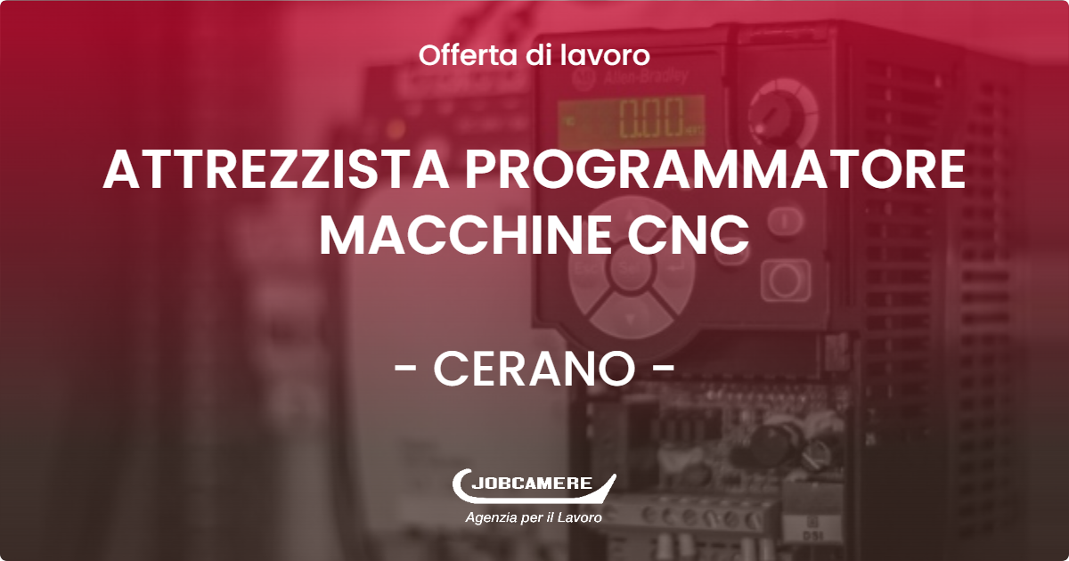 OFFERTA LAVORO - ATTREZZISTA PROGRAMMATORE MACCHINE CNC - CERANO