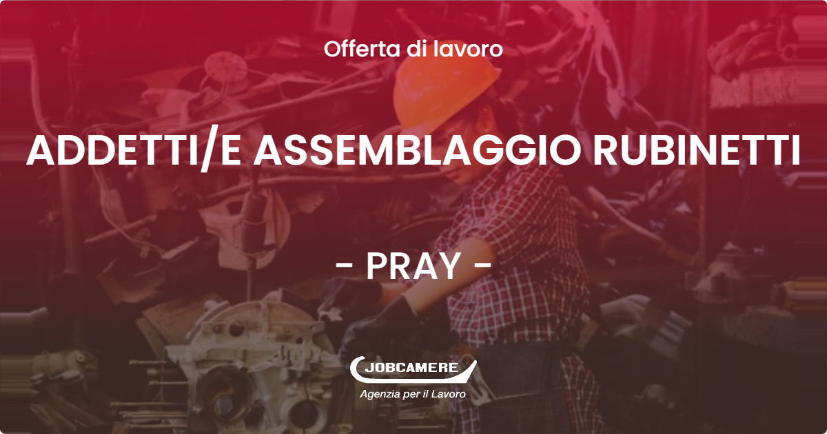 OFFERTA LAVORO - ADDETTIE ASSEMBLAGGIO RUBINETTI - PRAY