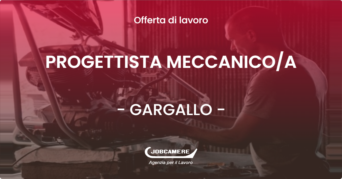 OFFERTA LAVORO - PROGETTISTA MECCANICOA - GARGALLO