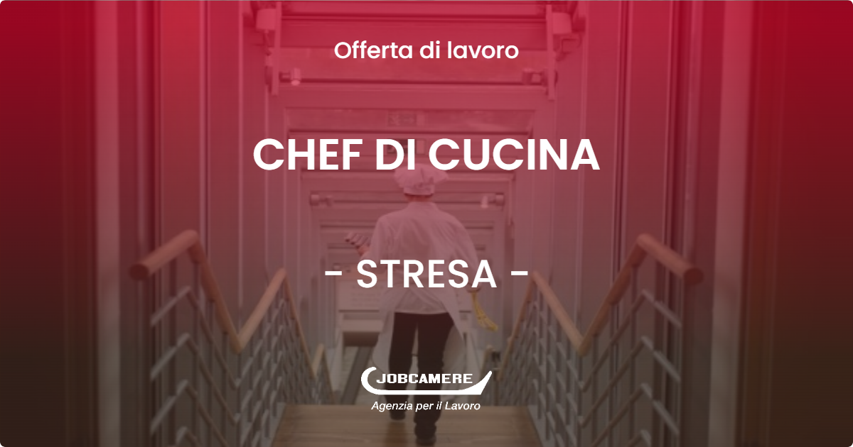 OFFERTA LAVORO - CHEF DI CUCINA - STRESA (VB)