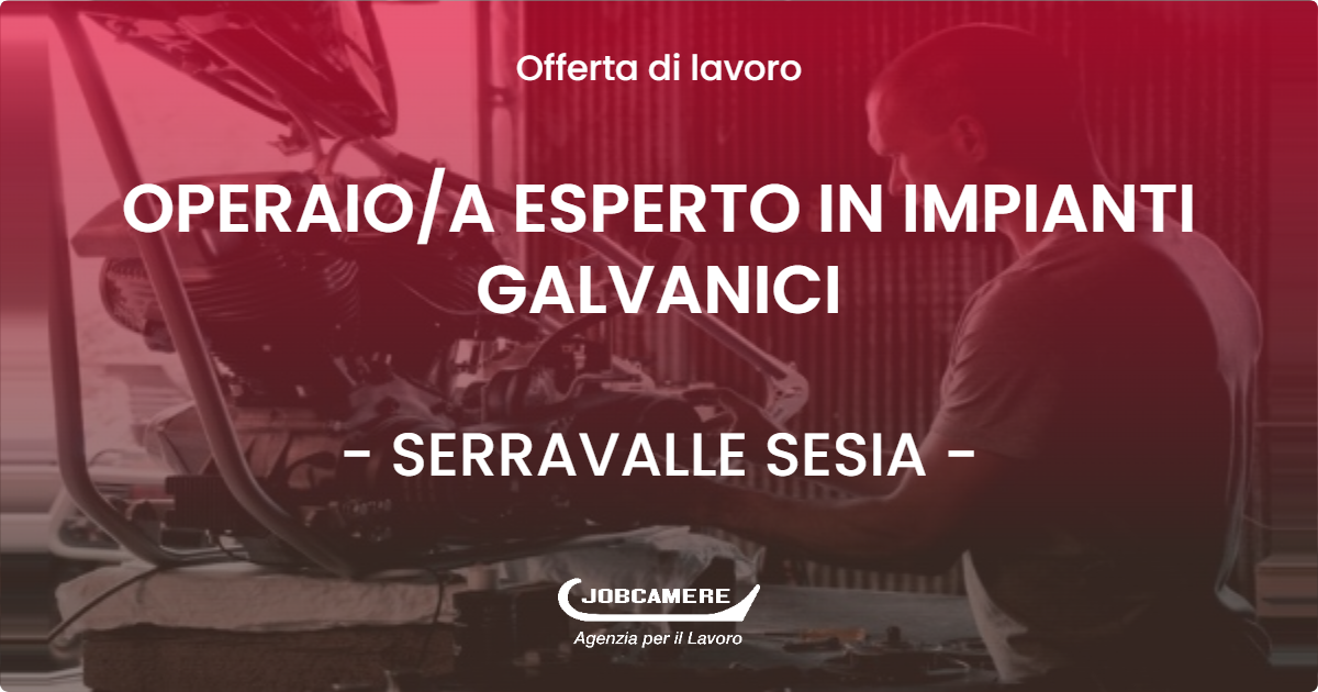 OFFERTA LAVORO - OPERAIOA ESPERTO IN IMPIANTI GALVANICI - SERRAVALLE SESIA