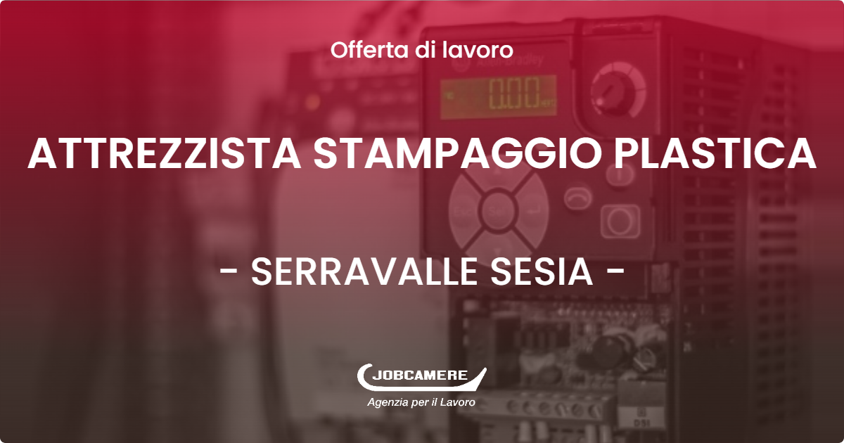 OFFERTA LAVORO - ATTREZZISTA STAMPAGGIO PLASTICA - SERRAVALLE SESIA