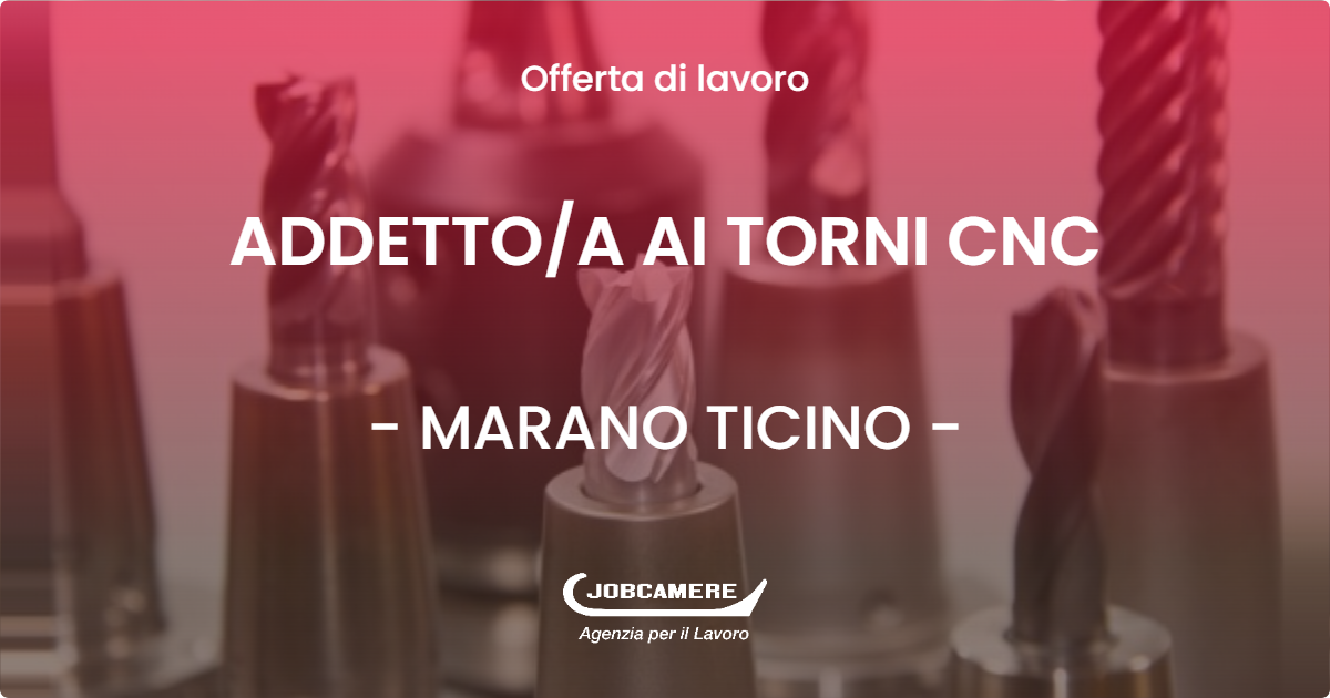 OFFERTA LAVORO - ADDETTOA AI TORNI CNC - MARANO TICINO