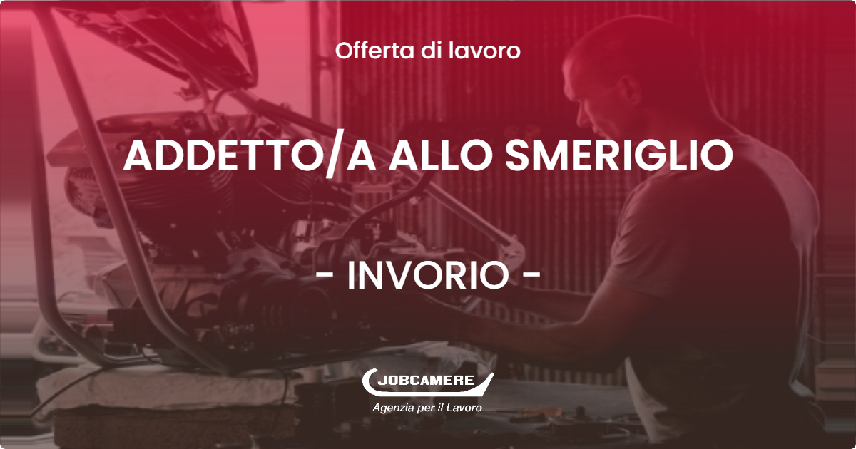 OFFERTA LAVORO - ADDETTO/A ALLO SMERIGLIO - INVORIO (NO)