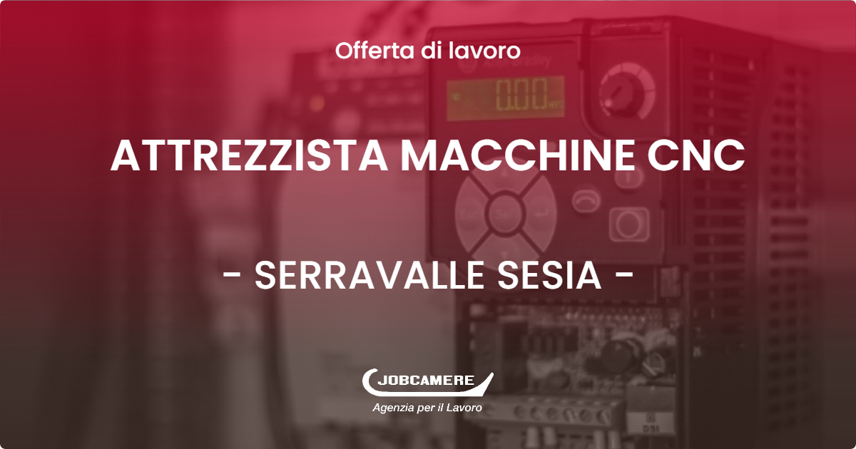 OFFERTA LAVORO - ATTREZZISTA MACCHINE CNC - SERRAVALLE SESIA