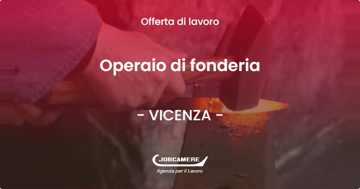 OFFERTA LAVORO - Operaio di fonderia - VICENZA