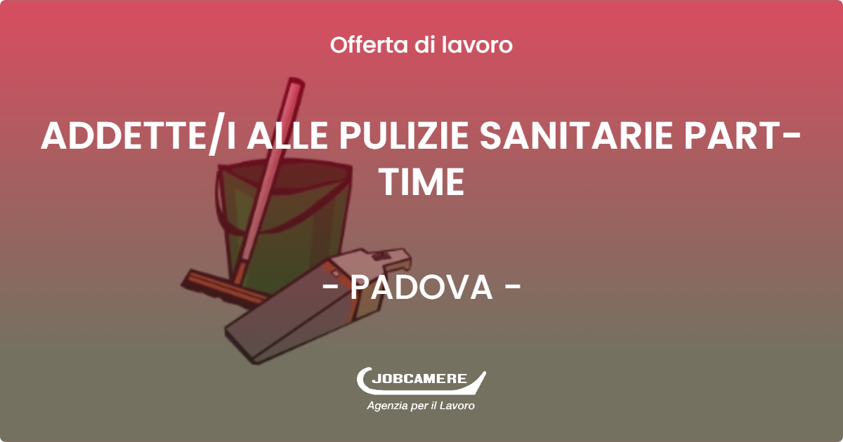 OFFERTA LAVORO - ADDETTE/I ALLE PULIZIE SANITARIE PART-TIME - PADOVA (PD)