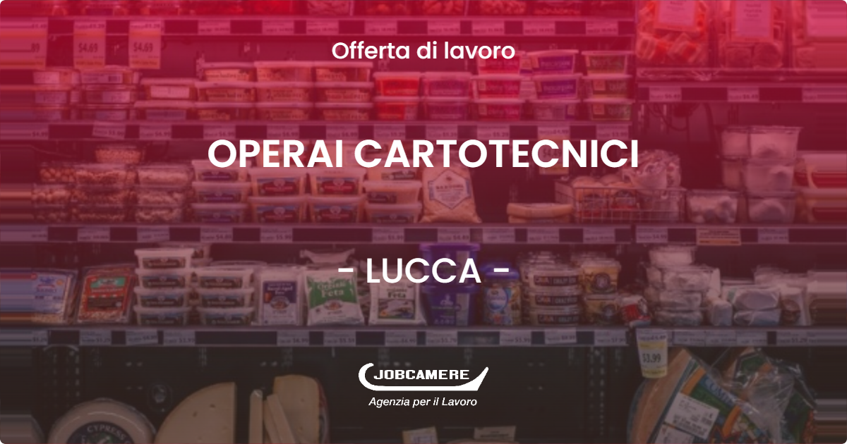 OFFERTA LAVORO - OPERAI CARTOTECNICI - LUCCA (LU)