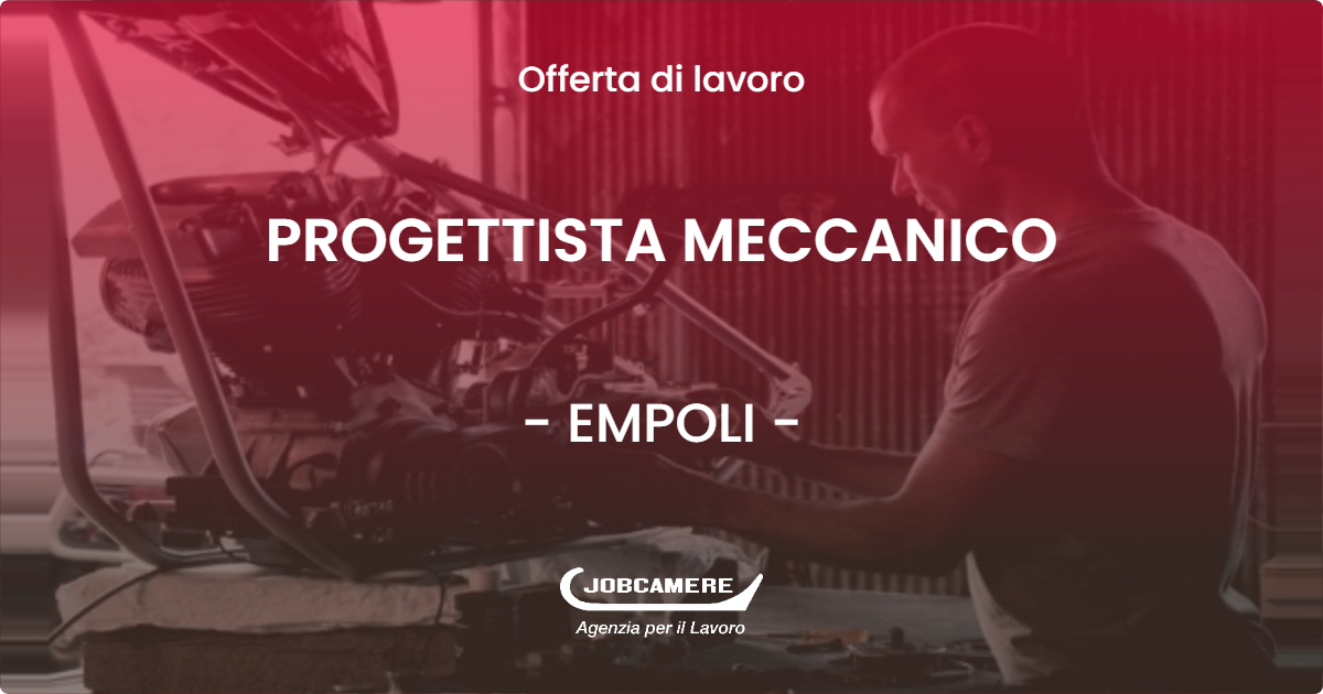 OFFERTA LAVORO - PROGETTISTA MECCANICO - EMPOLI (FI)