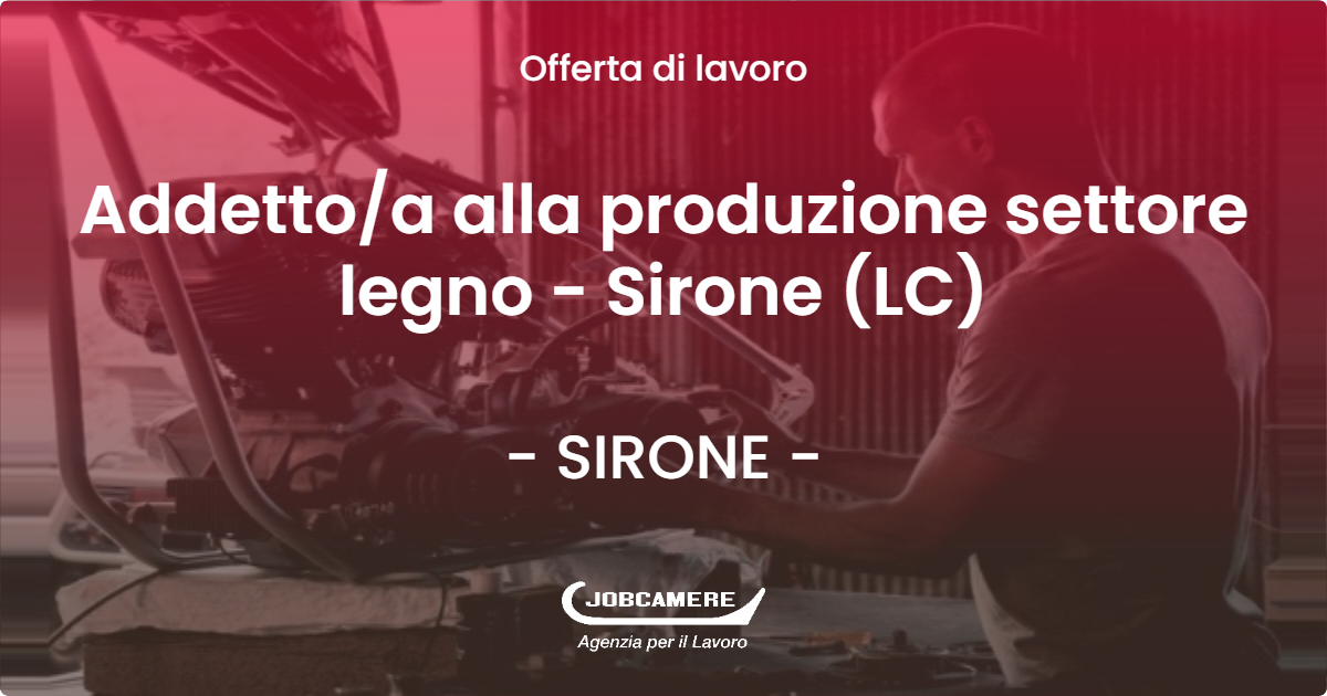 OFFERTA LAVORO - Addetto/a  alla produzione settore legno - Sirone (LC) - SIRONE (LC)