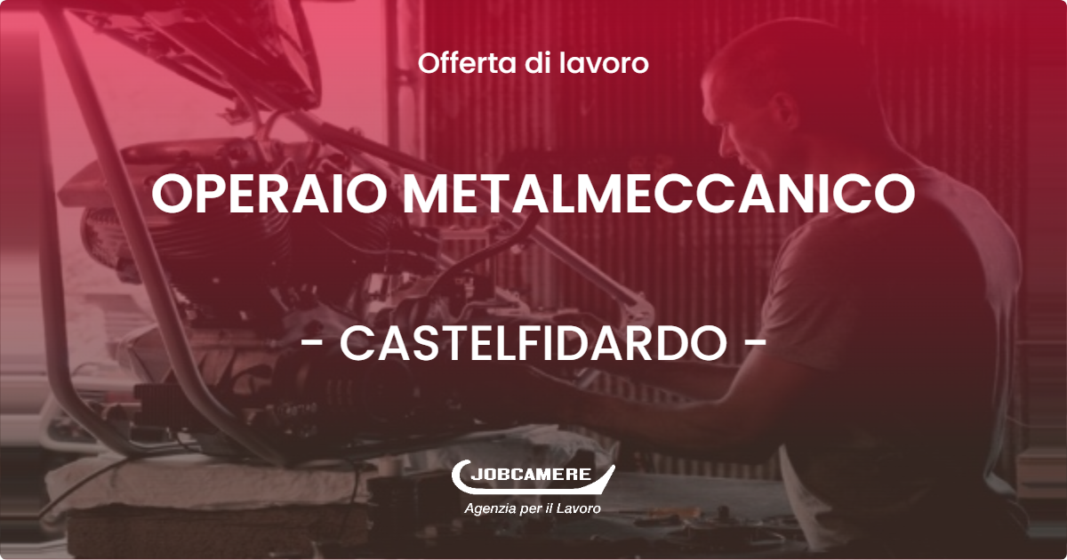 OFFERTA LAVORO - OPERAIO METALMECCANICO - CASTELFIDARDO (AN)