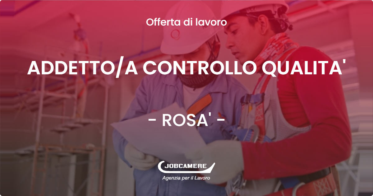 OFFERTA LAVORO - ADDETTO/A CONTROLLO QUALITA' - ROSA' (VI)