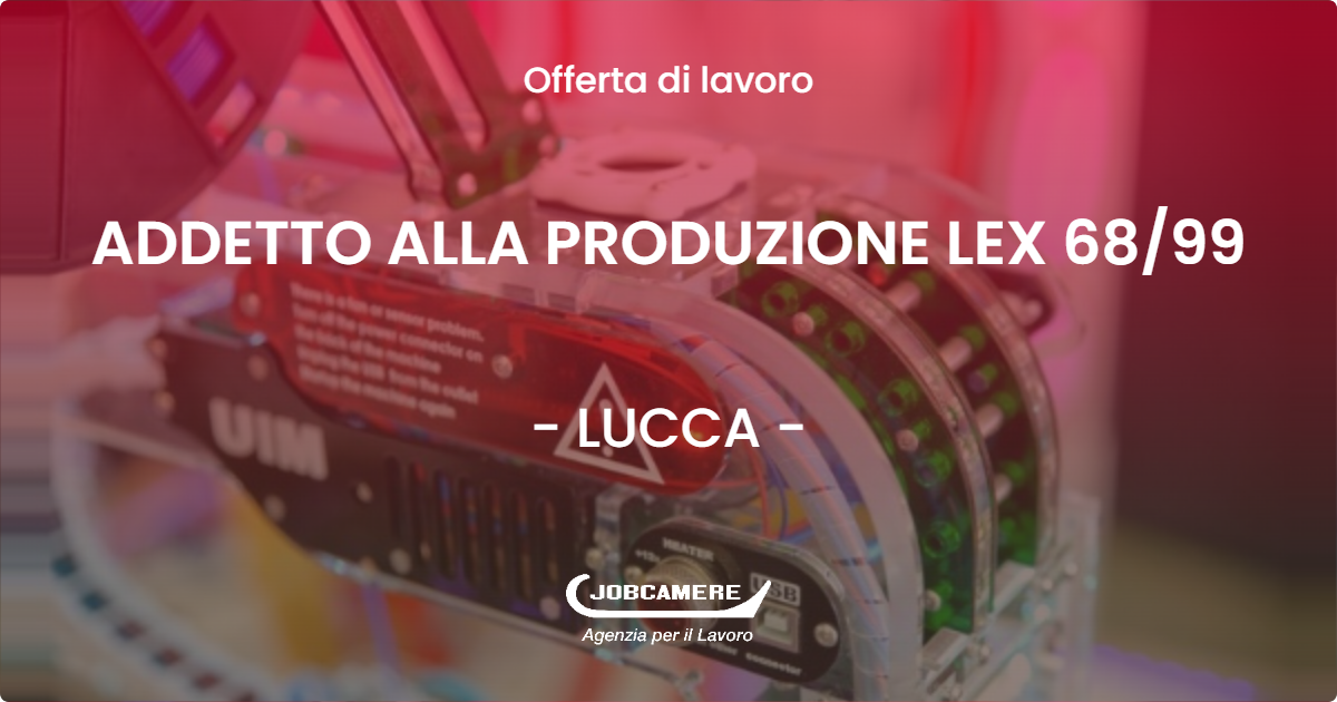 OFFERTA LAVORO - ADDETTO ALLA PRODUZIONE LEX 68/99 - LUCCA (LU)