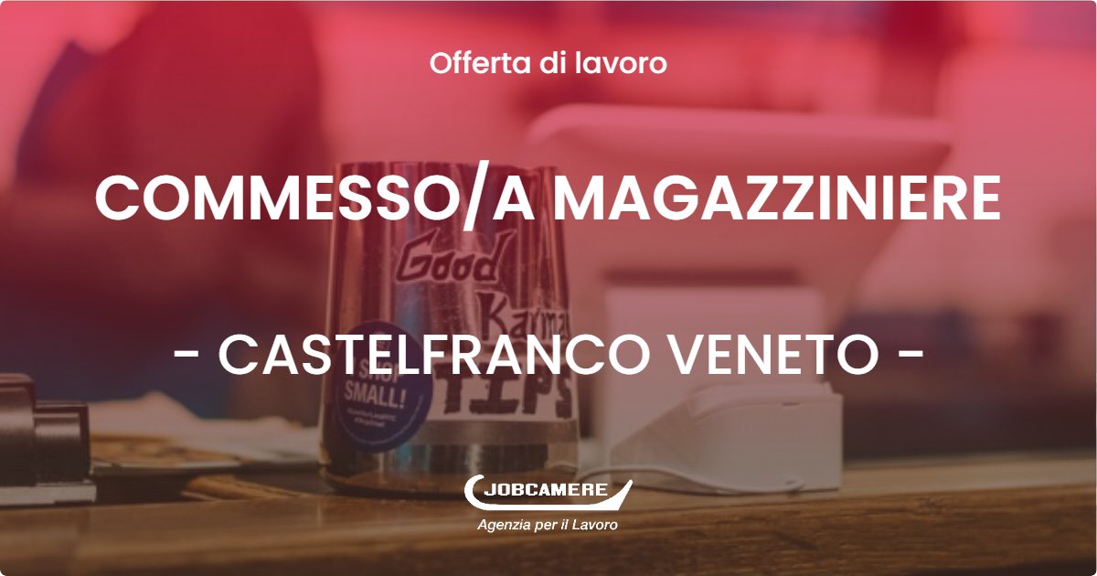 OFFERTA LAVORO - COMMESSOA MAGAZZINIERE - CASTELFRANCO VENETO