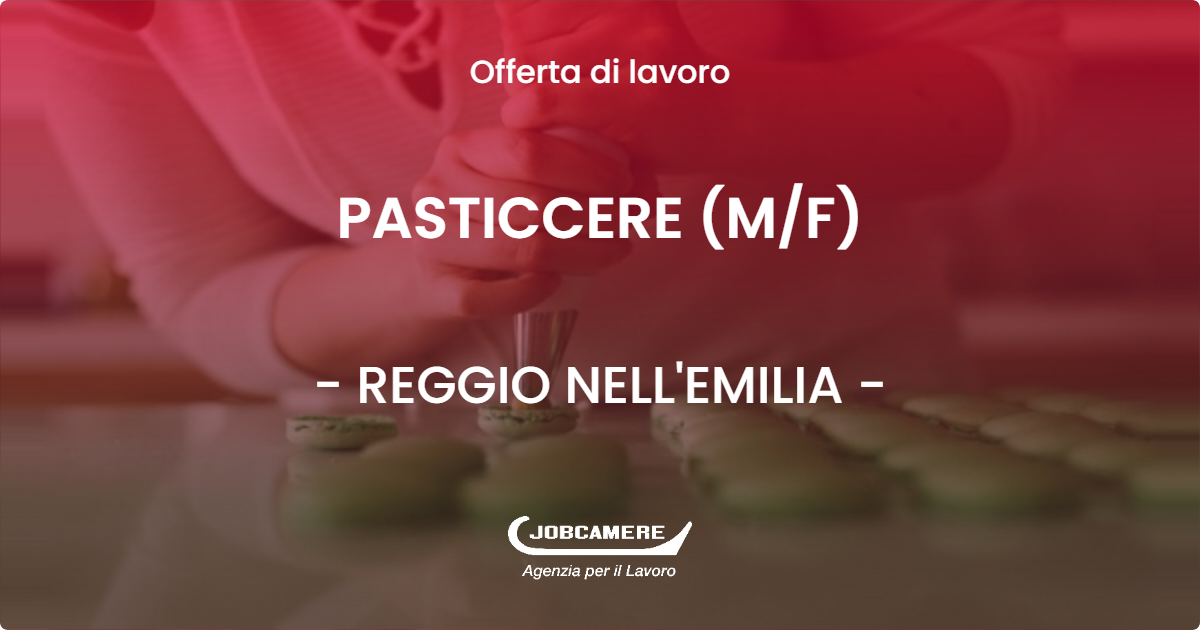 OFFERTA LAVORO - PASTICCERE (M/F) - REGGIO NELL'EMILIA (RE)