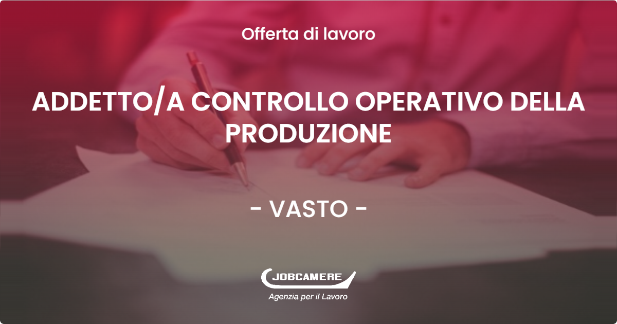 OFFERTA LAVORO - ADDETTOA CONTROLLO OPERATIVO DELLA PRODUZIONE - VASTO