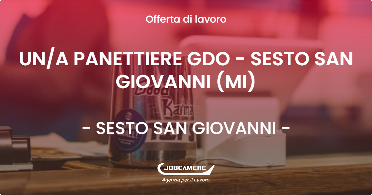 OFFERTA LAVORO - UNA PANETTIERE GDO - SESTO SAN GIOVANNI (MI) - SESTO SAN GIOVANNI