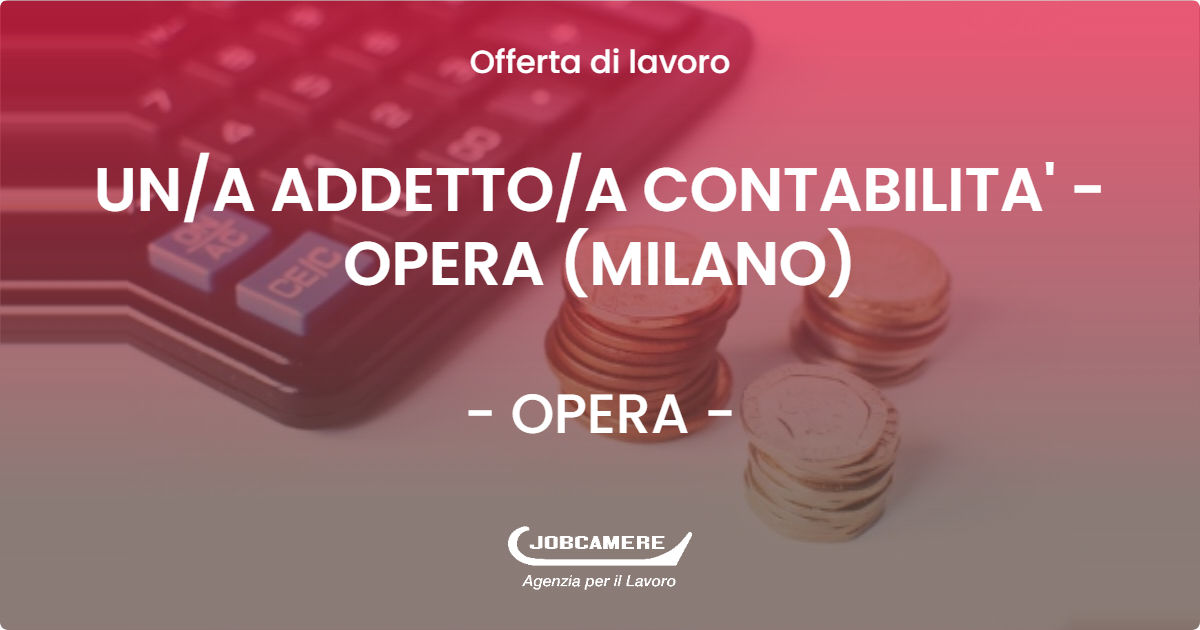 OFFERTA LAVORO - UN/A ADDETTO/A CONTABILITA' - OPERA (MILANO) - OPERA (MI)