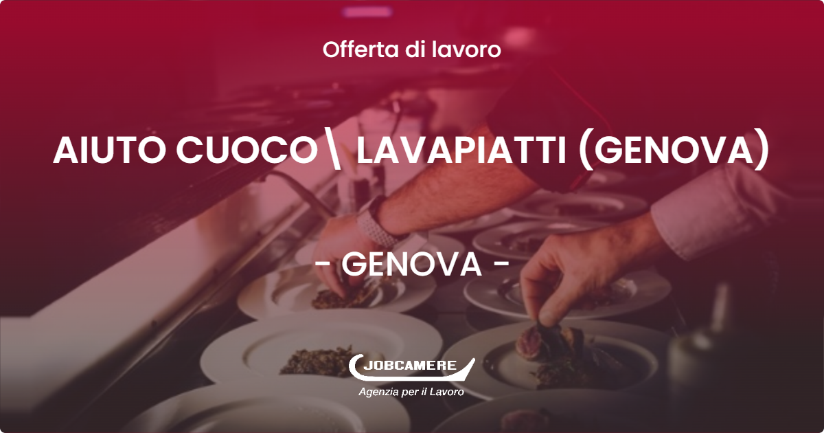 OFFERTA LAVORO - AIUTO CUOCO LAVAPIATTI (GENOVA) - GENOVA