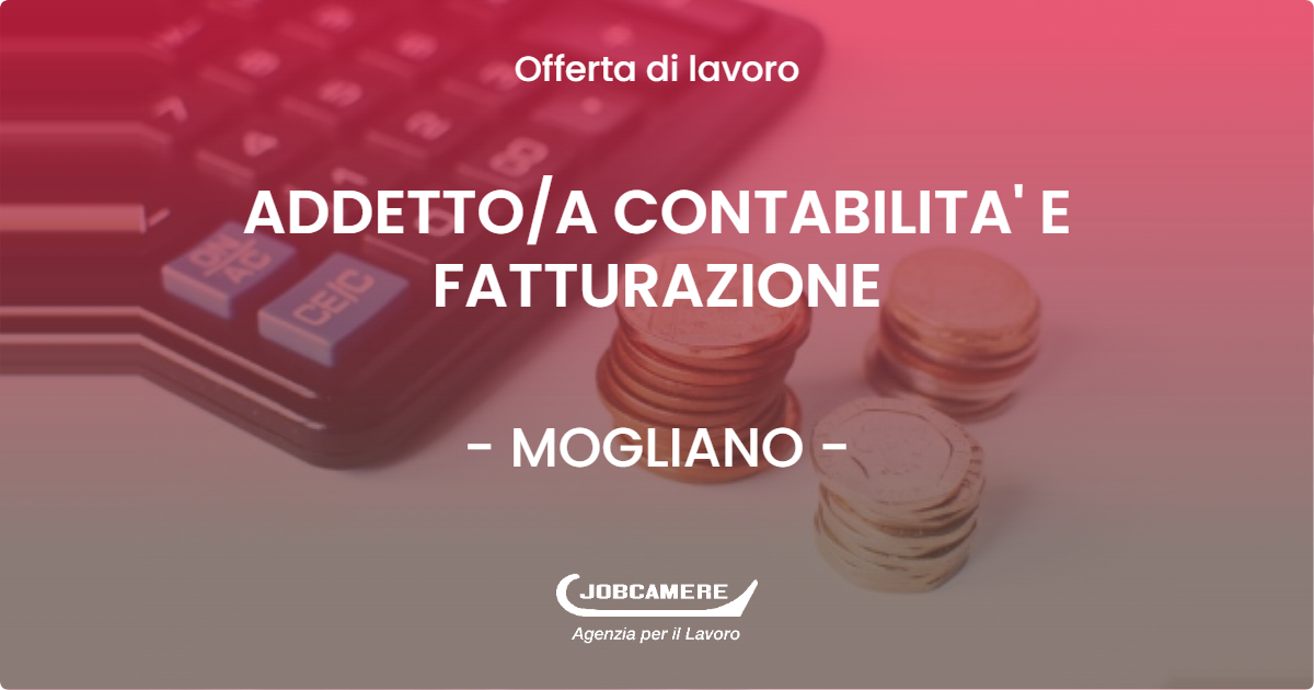 OFFERTA LAVORO - ADDETTO/A CONTABILITA' E FATTURAZIONE - MOGLIANO (MC)