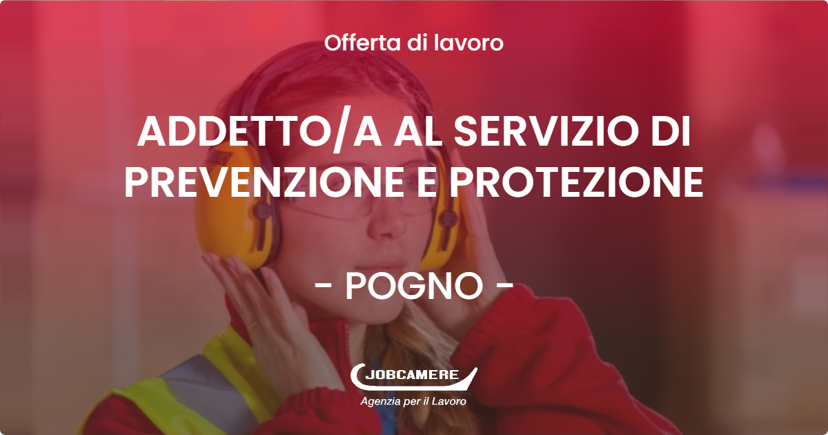 OFFERTA LAVORO - ADDETTO/A AL SERVIZIO DI PREVENZIONE E PROTEZIONE - POGNO (NO)