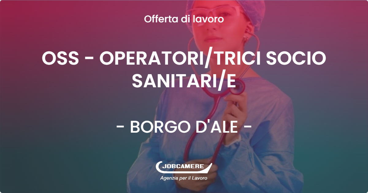 OFFERTA LAVORO - OSS - OPERATORI/TRICI SOCIO SANITARI/E - BORGO D'ALE (VC)